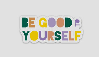 Be Good To Yourself Vinyl Sticker